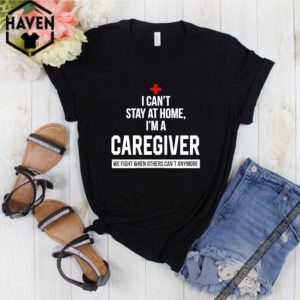I can’t stay at home I’m a Caregiver
