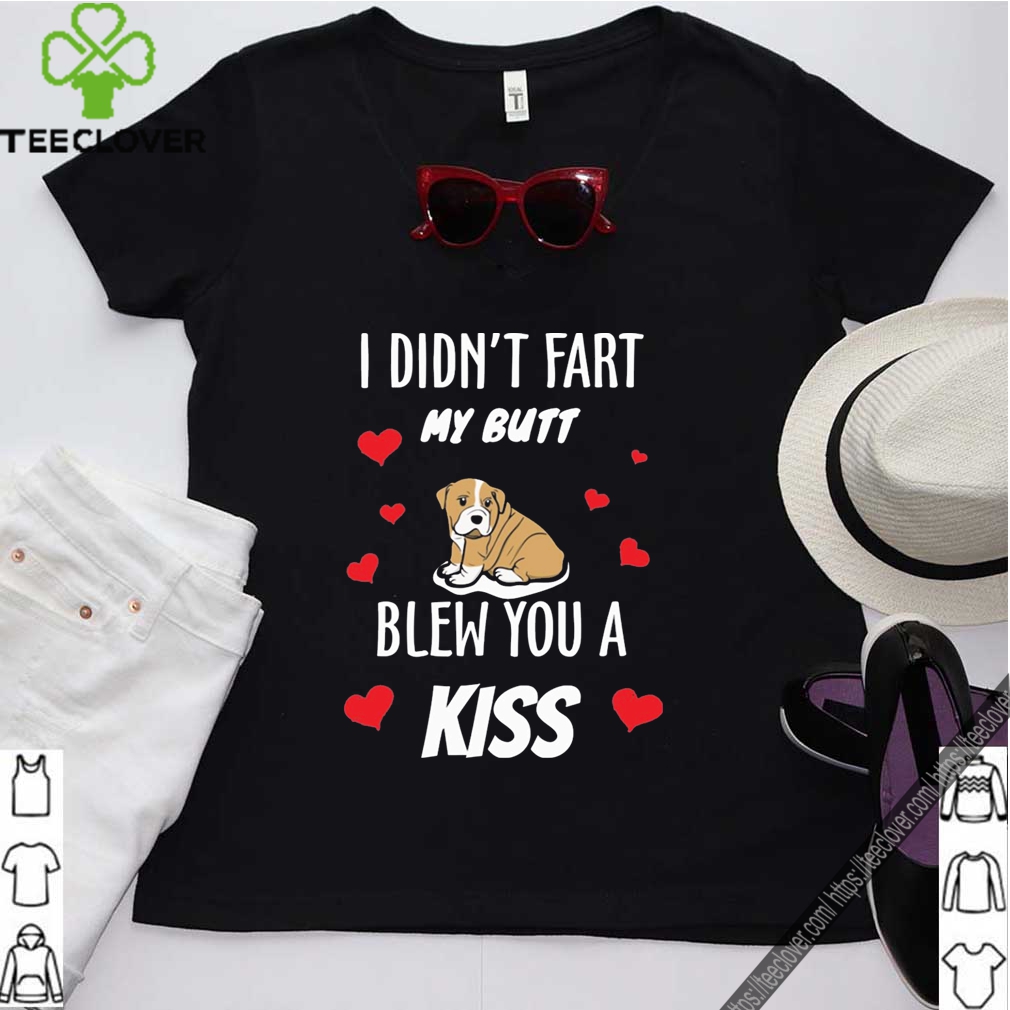 I didn’t fart my butt blew you a kiss Bulldog shirt 11 I didn’t fart my butt blew you a kiss Bulldog