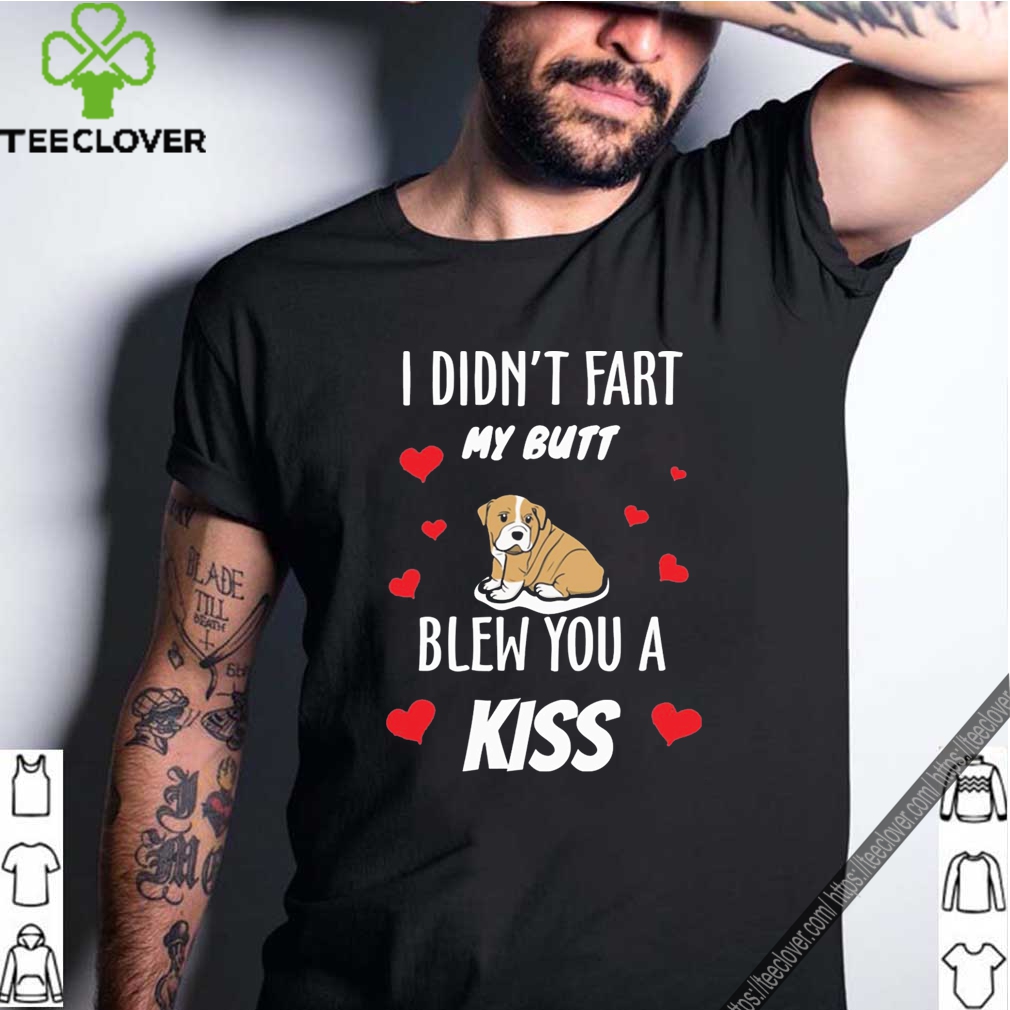 I didn’t fart my butt blew you a kiss Bulldog shirt 10 I didn’t fart my butt blew you a kiss Bulldog