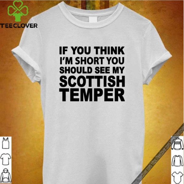 If you think Scottish Temper T-hoodie, sweater, longsleeve, shirt v-neck, t-shirt