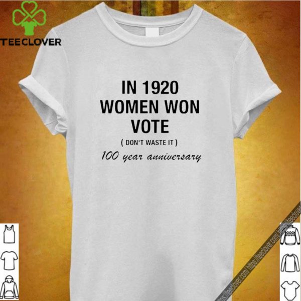 In 1920 Women Won Vote Don’t Waste It 100 Year Anniversary