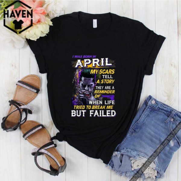 Joker I Was Born In April My Scars Tell A Story They Are A Reminder shirt