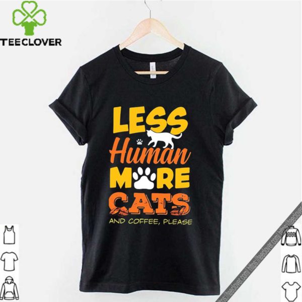 Les Human More Cats And Coffee Please Tee Shirts