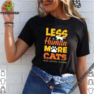 Les Human More Cats And Coffee Please Tee S