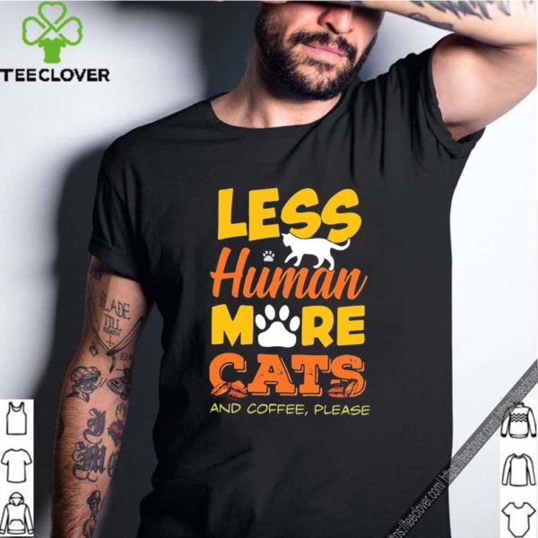 Les Human More Cats And Coffee Please Tee Shirts