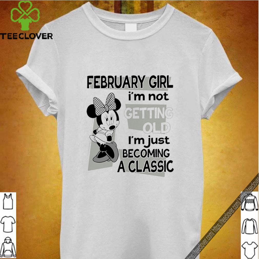 Mickey Mouse February Girl I’m Not Getting Old I’m Just Becoming A Classic