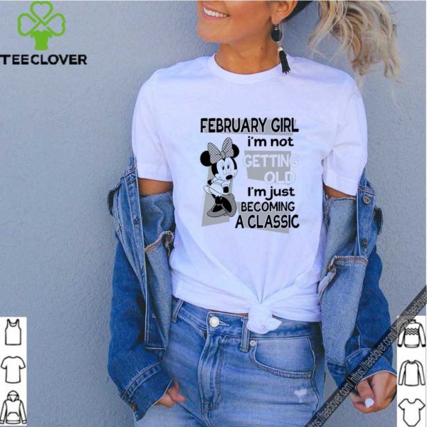 Mickey Mouse February Girl I’m Not Getting Old I’m Just Becoming A Classic shirt