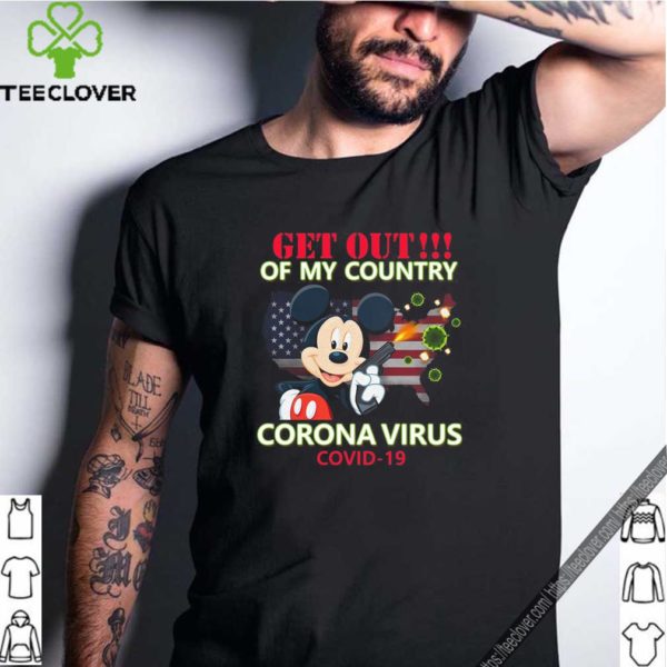 Mickey Mouse Get Out Of My Country Corona Virus Covid 19 Shirt