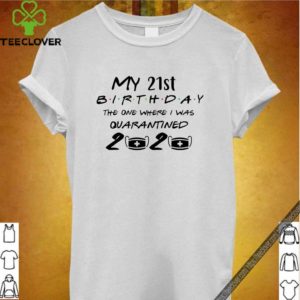 My 21st Birthday in 2020 Quarantine by Covid-19 Coronavirus T-