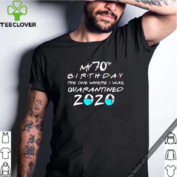 My 70th Birthday Shirt – The One Where I Was Quarantined 2020 Mask Face T-