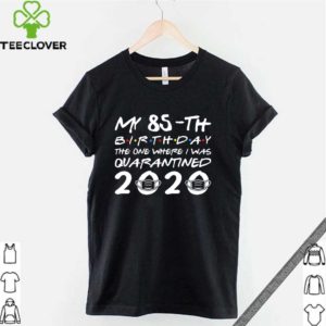My 85th birthday quarantined 2020 T-