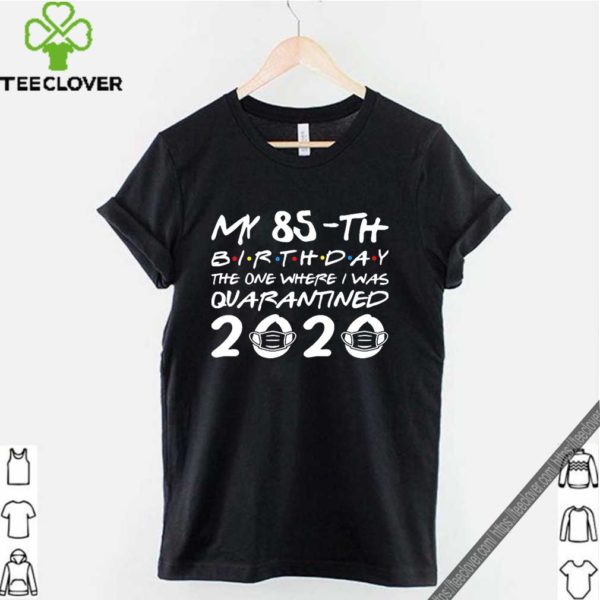 My 85th birthday quarantined 2020 T-shirt