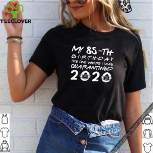 My 85th birthday quarantined 2020 T-shirt