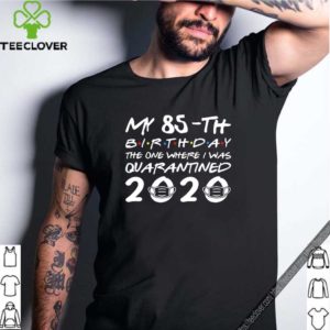 My 85th birthday quarantined 2020 T-