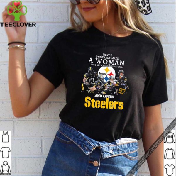 Never Underestimate A Woman Who Understands Football And Loves Steelers Shirt