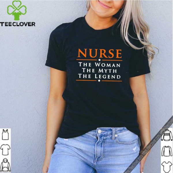 Nurse The Woman The Myth The Legend Shirt
