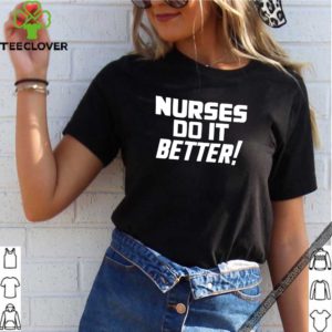 Nurses Do It Better Shirt