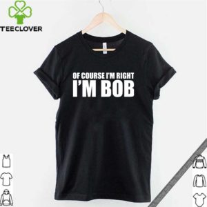 Of course i’m right i’m BoB