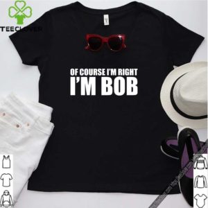 Of course i’m right i’m BoB