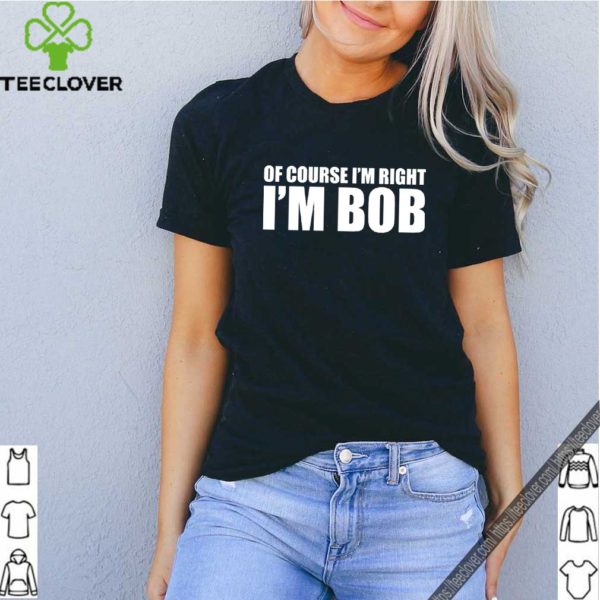 Of course i’m right i’m BoB