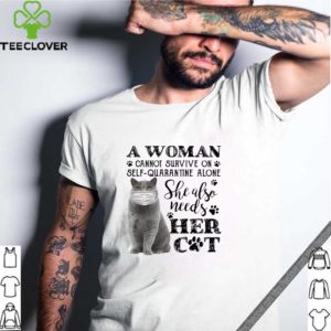 Official A Woman Cannot Survive On Self Quarantine Alone She Also Needs Her Cat Covid 19 Shirt