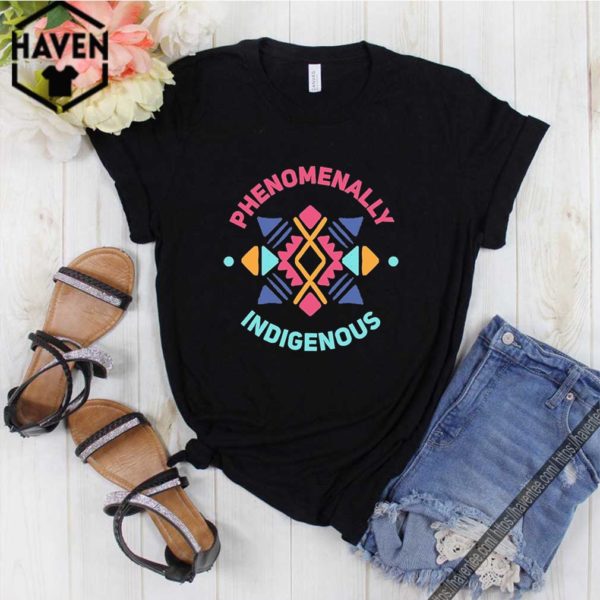 Phenomenally Indigenous shirt