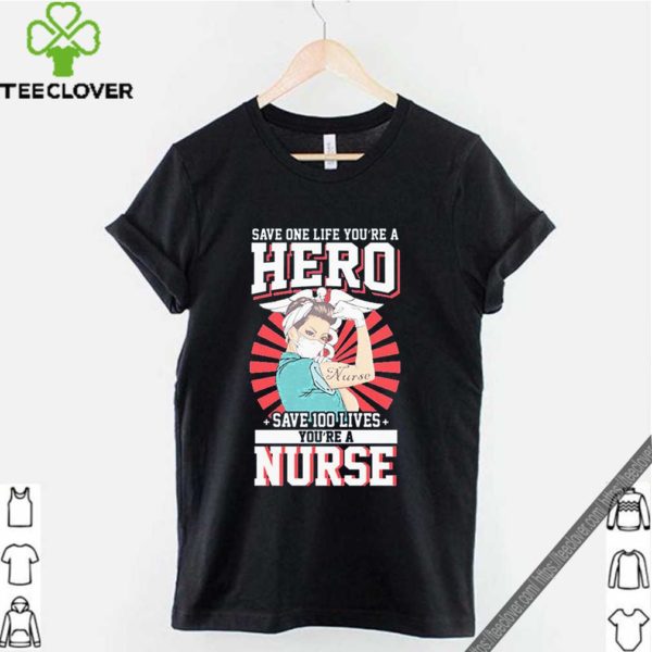 Save One Life You’re A Hero Save 100 Lives You’re A Nurse 2020 T-S