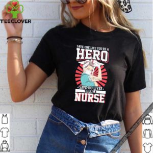 Save One Life You’re A Hero Save 100 Lives You’re A Nurse 2020 T-S