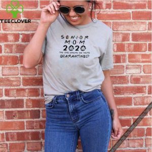 Senior Mom 2020 The One Where We Were Quarantined Graduation Day Class of 2020 Tee Shirts 3