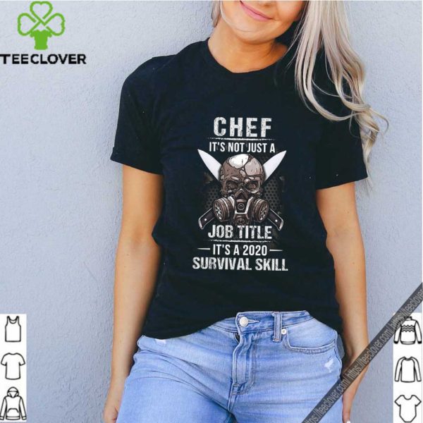 Skull Mask Chef It’s Not Just A Job Title It’s 2020 Survival Skill hoodie, sweater, longsleeve, shirt v-neck, t-shirt