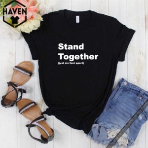 Stand Together Just Six Feet Apart T-Shirt