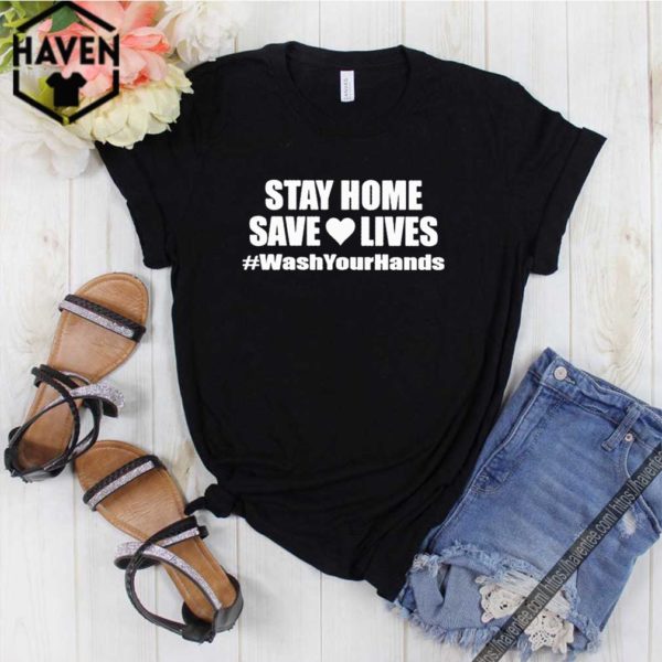 Stay Home Tee Shirt, Save Lives, Social Distancing Shirt, Wash Your Hands Shirt