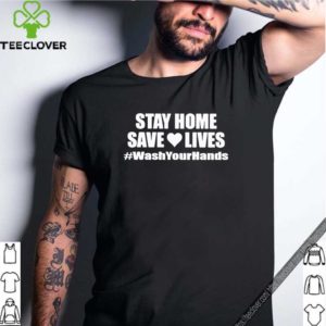 Stay Home Tee Shirt, Save Lives, Social Distancing Shirt, Wash Your Hands