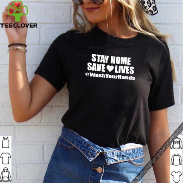 Stay Home Tee Shirt, Save Lives, Social Distancing Shirt, Wash Your Hands Shirt