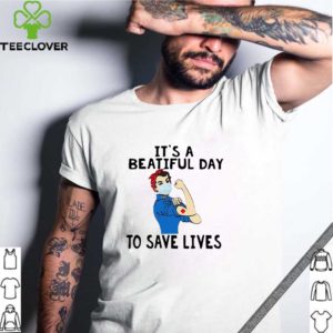 Strong Nurse It’s A Beautiful Day To Save Lives T-Shirt