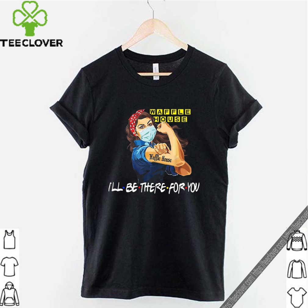 Strong Woman Tattoo Waffle House Ill Be There For You Shirt  Teeclover