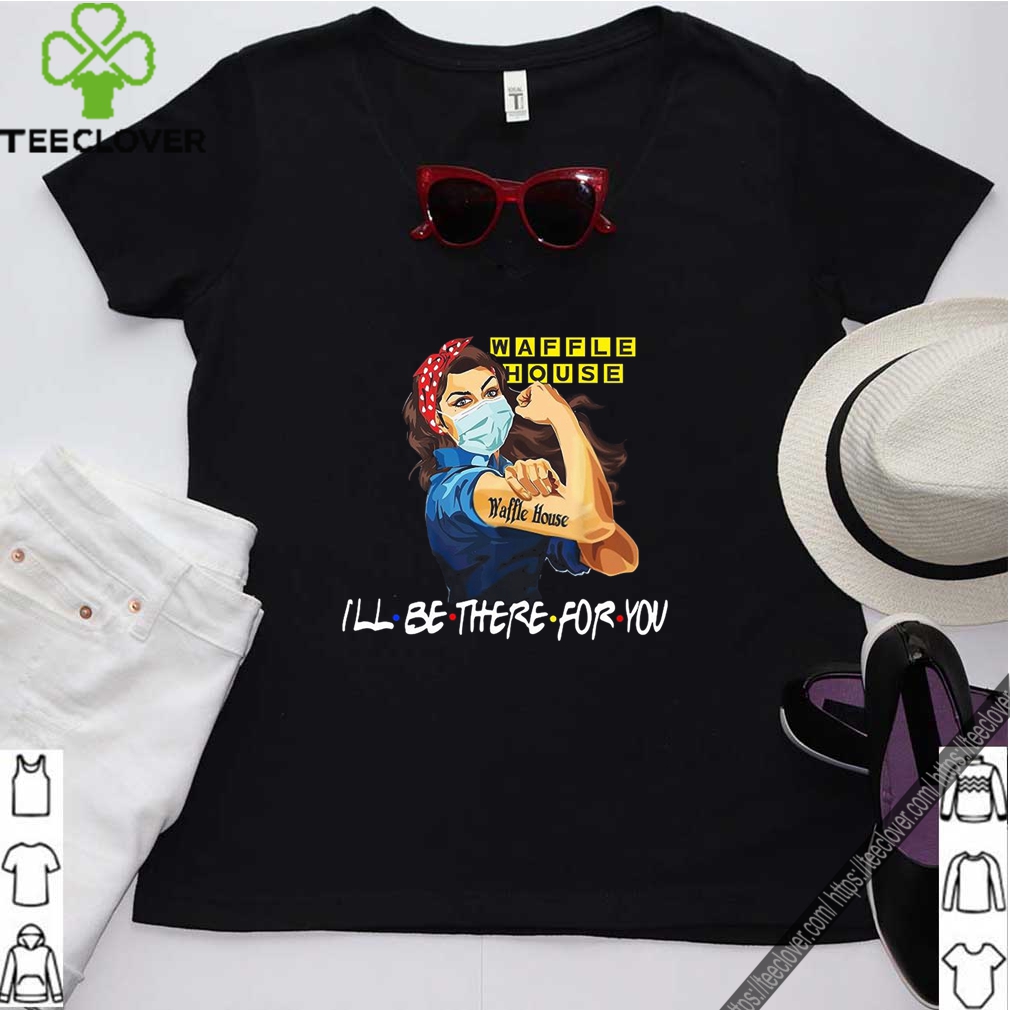 Strong Woman Tattoo Waffle House Ill Be There For You Shirt  teegogocom