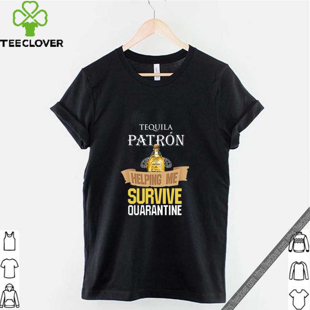 Tequila Patron Helping Me Survive Quarantine Covid-19 shirt 12 Tequila Patron Helping Me Survive Quarantine Covid 19 shirt 3 Shirt, hoodie, sweater, long sleeve and tank top