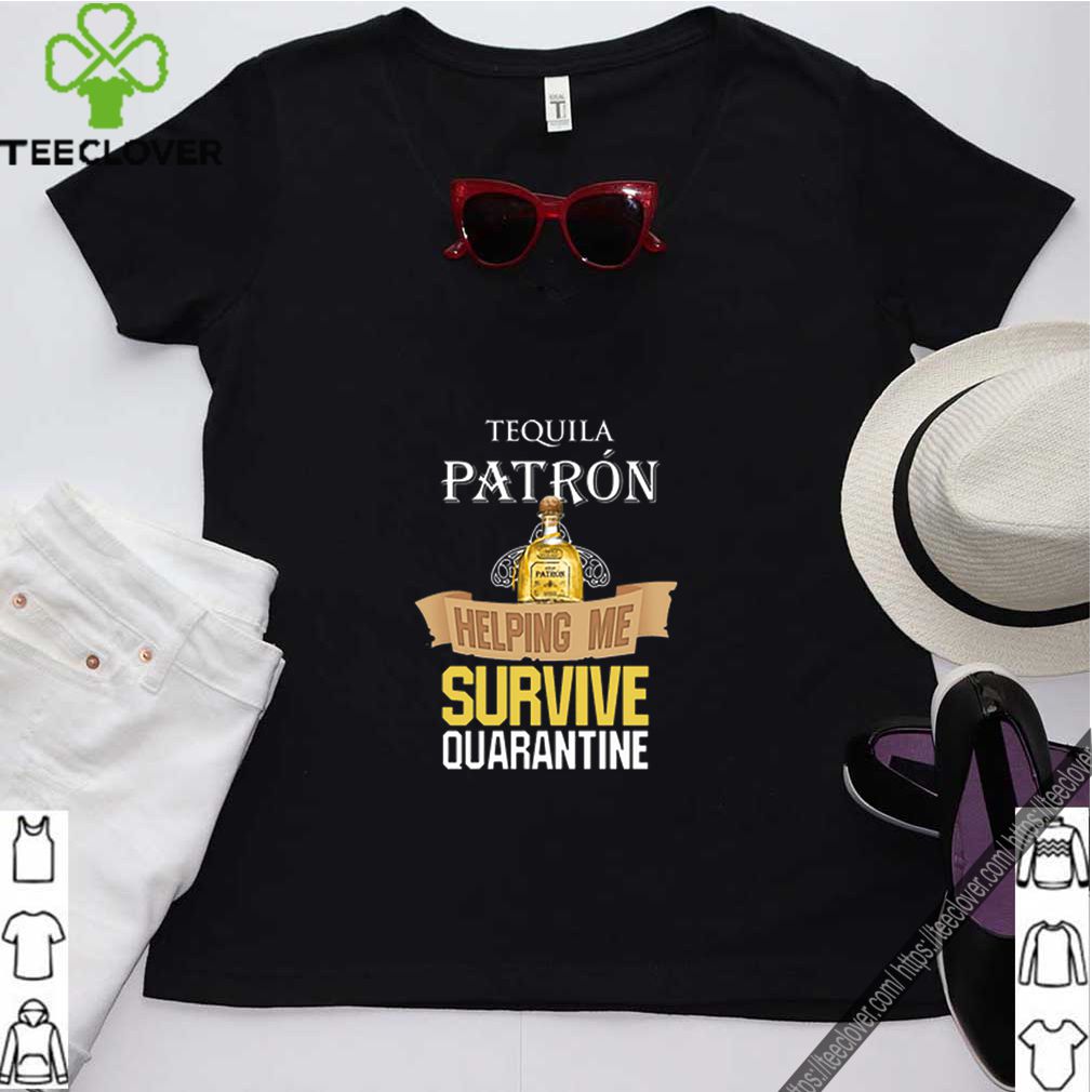 Tequila Patron Helping Me Survive Quarantine Covid-19 shirt 11 Tequila Patron Helping Me Survive Quarantine Covid 19 shirt 4 Shirt, hoodie, sweater, long sleeve and tank top