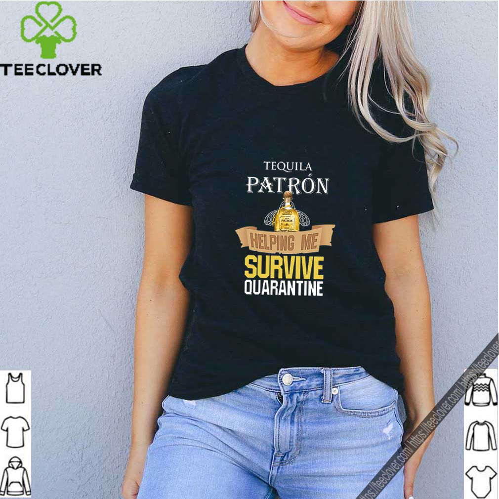 Tequila Patron Helping Me Survive Quarantine Covid-19 shirt 9 Tequila Patron Helping Me Survive Quarantine Covid 19 shirt 6 Shirt, hoodie, sweater, long sleeve and tank top