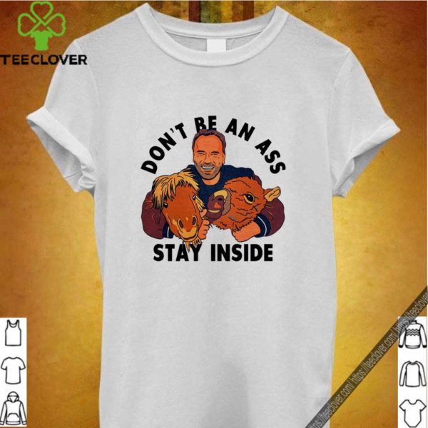 Trending Arnold Schwarzenegger don’t be an ass stay inside shirt