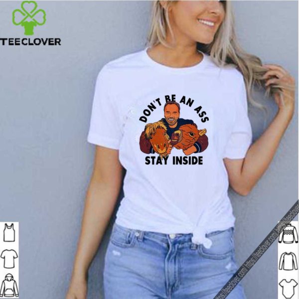 Trending Arnold Schwarzenegger don’t be an ass stay inside shirt