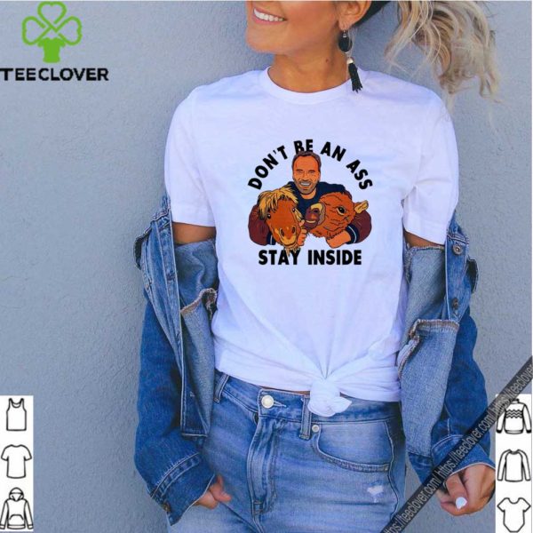 Trending Arnold Schwarzenegger don’t be an ass stay inside shirt