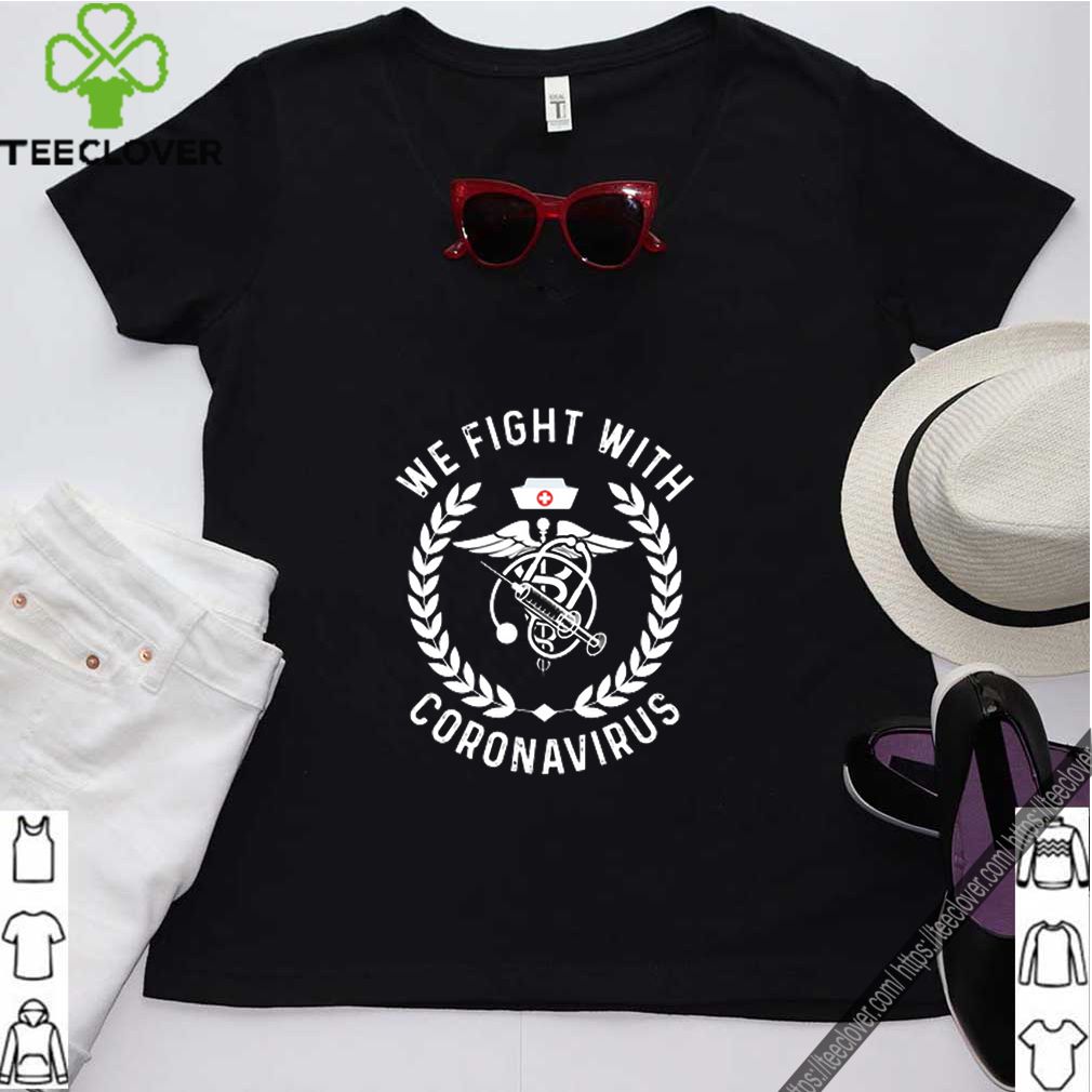 We Fight With Coronavirus shirt 3