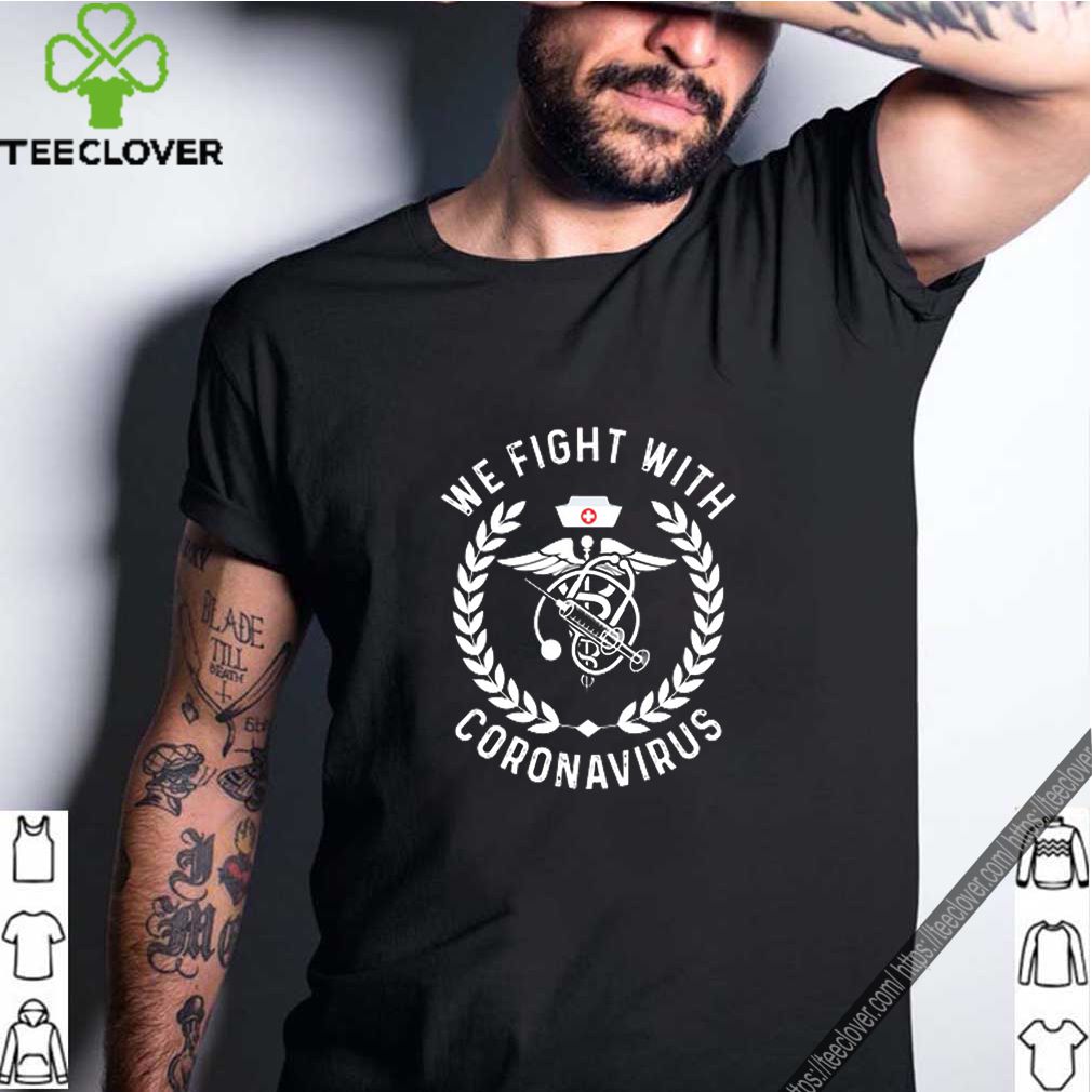 We Fight With Coronavirus shirt 4