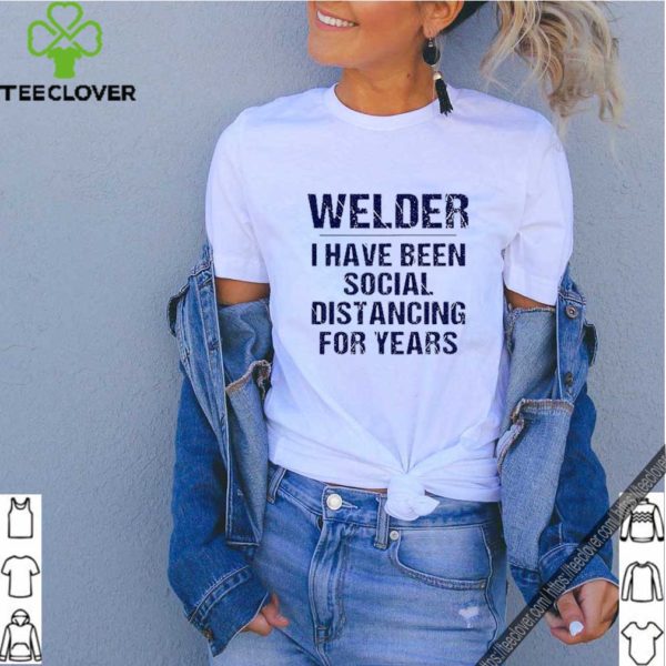 Welder I have been social distancing for years Covid-19