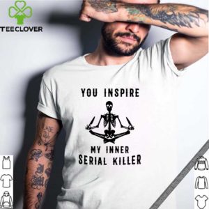 You Inspire My Inner Serial Killer