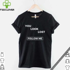 You look lost Shirt – follow me T-