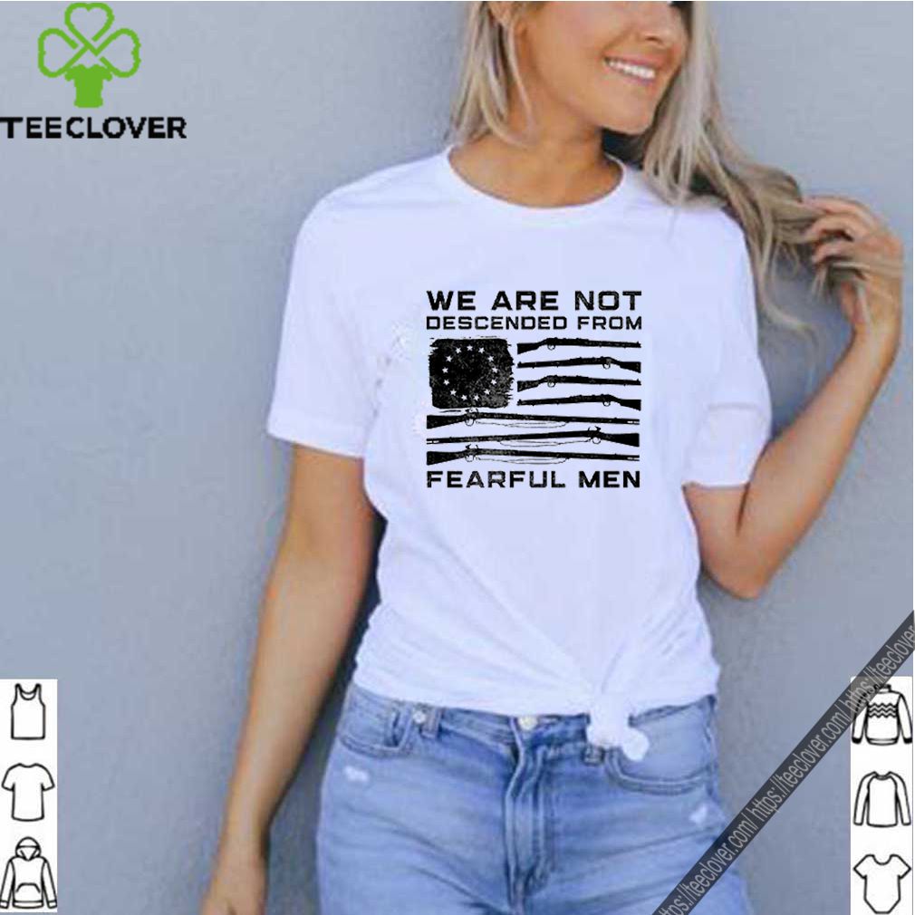 American flag we are not descended from fearful men shirt 7 American flag we are not descended from fearful men
