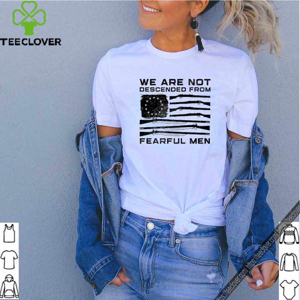 American flag we are not descended from fearful men shirt 6 American flag we are not descended from fearful men